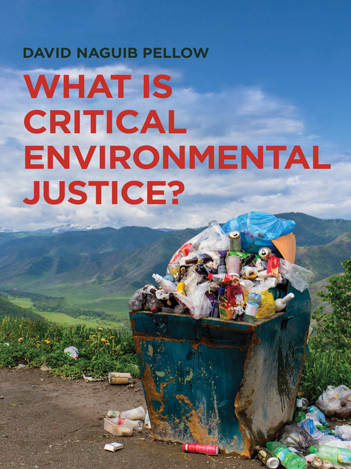 Title details for What is Critical Environmental Justice? by David Naguib Pellow - Available